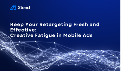 Creative Fatigue in Mobile Ads: Keep Your Retargeting Fresh and Effective 
